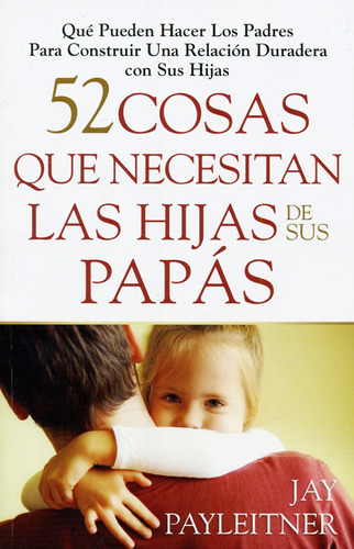 52 Cosas Que Necesitan Las Hijas De Sus Papás - Jay Payleitn