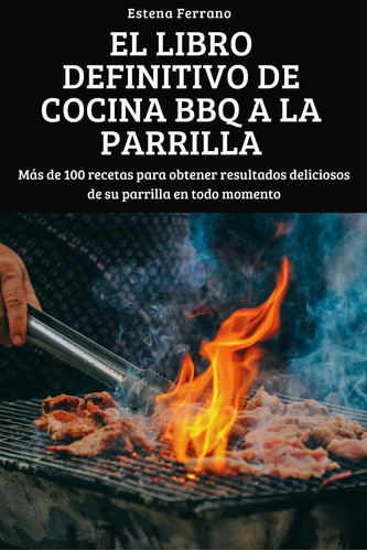 Libro: El Libro Definitivo De Cocina Bbq A La Parrilla (span