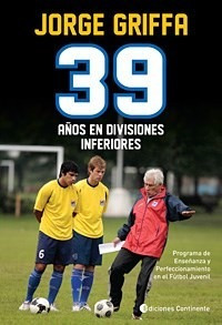 Libro 39 A¤os En Divisiones Inferiores De Jorge Griffa