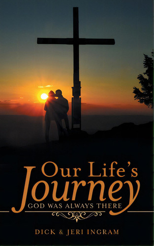 Our Life's Journey: God Was Always There, De Ingram, Dick. Editorial Westbow Pr, Tapa Blanda En Inglés