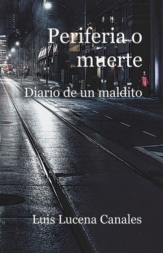 Libro: Periferia O Muerte: Diario De Un Maldito (spanish Edi