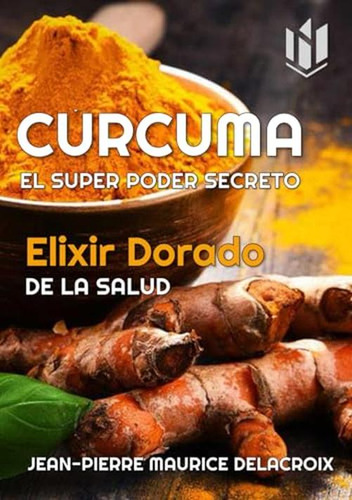 Curcuma El Super Poder Secreto: Elixir Dorado De La Salud (s