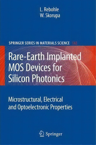 Rare-earth Implanted Mos Devices For Silicon Photonics, De Lars Rebohle. Editorial Springer Verlag Berlin Heidelberg Gmbh Co Kg, Tapa Blanda En Inglés