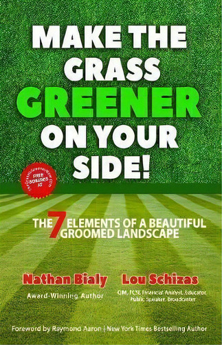 Make The Grass Greener On Your Side! : The 7 Elements Of A Beautiful Groomed Landscape, De Lou Schizas. Editorial 10-10-10 Publishing, Tapa Blanda En Inglés