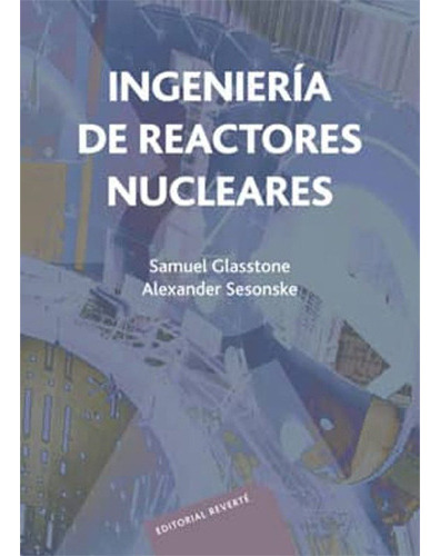 Ingeniería De Reactores Nucleares 1º Edicion, De Glasstone, Samuel. Editorial Reverte, Tapa Blanda En Español