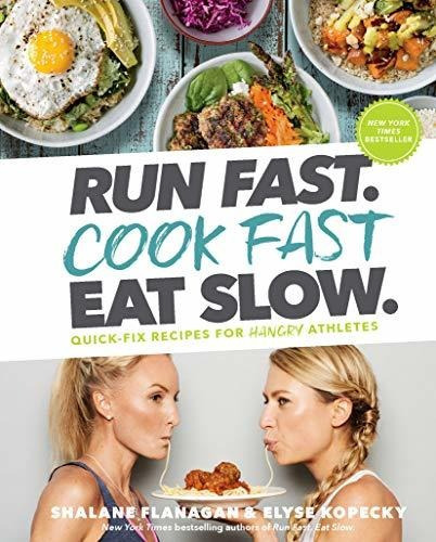 Run Fast. Cook Fast. Eat Slow. : Quick-fix Recipes For Hangry Athletes, De Shalane Flanagan. Editorial Rodale Press, Tapa Dura En Inglés