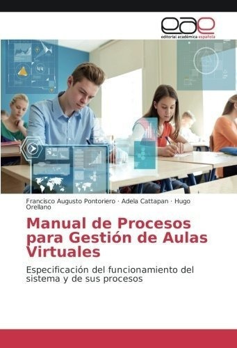 Manual De Procesos Para Gestio N De Aulas Virtuales, de Pontoriero, Francisco Augusto. Editorial Academica Espanola en español