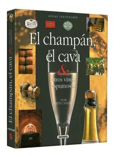 Atlas Ilustrado El Champagne, El Cava & Otros Vinos