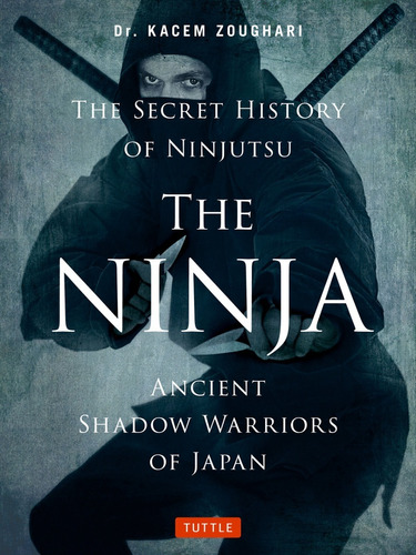 Libro The Ninja The Secret History Of Ninjutsu