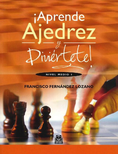Libro Aprende Ajedrez Y Diviértete De Francisco Fernández Lo