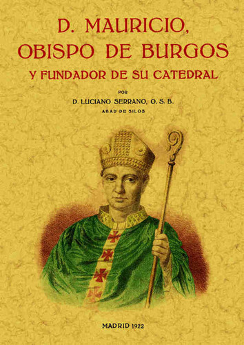 Libro D. Mauricio Obispo De Burgos Y Fundador De Su Cated...
