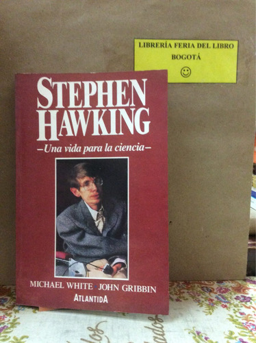 Stephen Hawking - Una Vida Para La Ciencia - Michael White