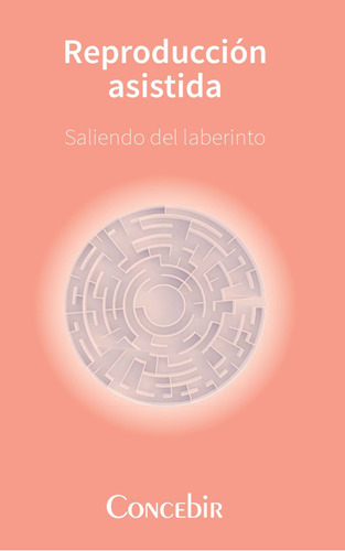 Reproducción Asistida, Saliendo Del Laberinto