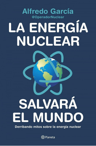 Libro: La Energía Nuclear Salvará El Mundo. Garcia, Alfredo.