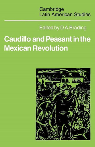 Caudillo And Peasant In The Mexican Revolution, De Brading, David A.. Cambridge Latin American Studies, Vol. 1. Editorial Cambridge University Press, Tapa Blanda En Inglés