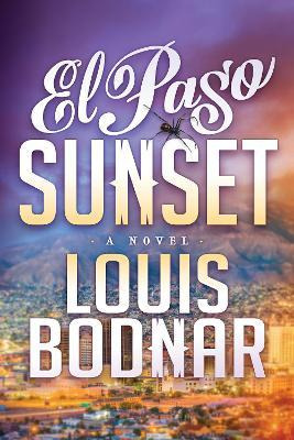 Libro El Paso Sunset : A Novel - Louis Bodnar