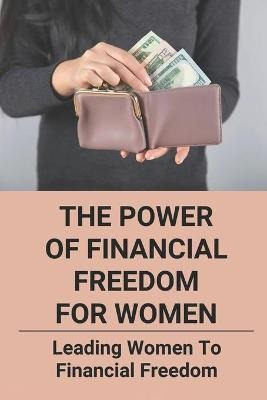Libro The Power Of Financial Freedom For Women : Leading ...