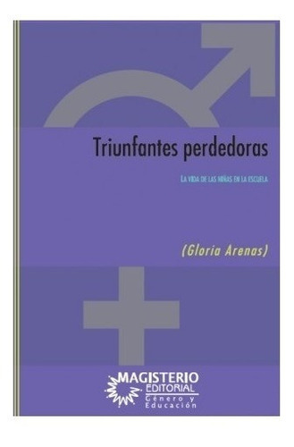 Triunfantes Perdedoras . La Vida De Las Niñas En La Escuela ( Magisterio), De Gloria Arenas. Editorial Magisterio En Español