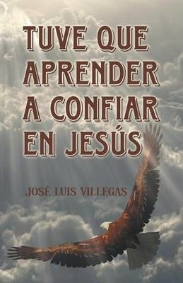 Libro Tuve Que Aprender A Confiar En Jes S - Jose Luis Vi...