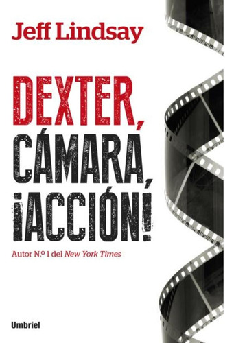 Dexter,camara, ¡accion!. - Jeff Lindsay