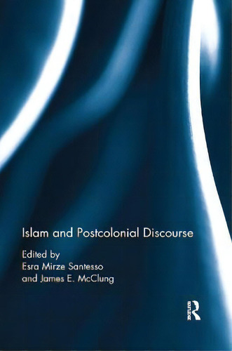 Islam And Postcolonial Discourse : Purity And Hybridity, De Esra Mirze Santesso., Vol. 1. Editorial Routledge, Tapa Dura En Inglés