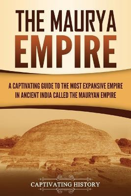 Libro The Maurya Empire : A Captivating Guide To The Most...