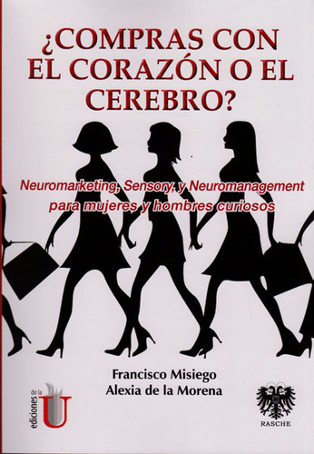 Compras Con El Corazón O El Cerebro?, De Francisco Misiego, Alexia De La Morena. Editorial Ediciones De La U, Tapa Blanda, Edición 2016 En Español