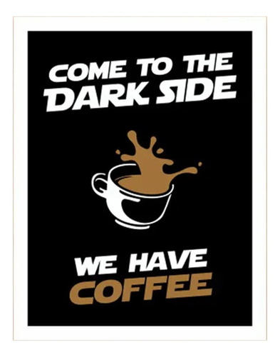 Placa Decorativa Nerd Geek Come To The Dark Side Coffee