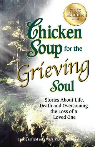 Chicken Soup For The Grieving Soul : Stories About Life, Death And Overcoming The Loss Of A Loved..., De Jack Canfield. Editorial Backlist, Llc, Tapa Blanda En Inglés