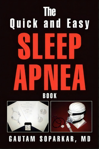 The Quick And Easy Sleep Apnea Book, De Gautam Md Soparkar. Editorial Xlibris Corporation, Tapa Blanda En Inglés