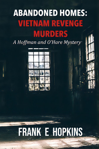 Abandoned Homes: Vietnam Revenge Murders, De Hopkins, Frank E.. Editorial Lightning Source Inc, Tapa Blanda En Inglés