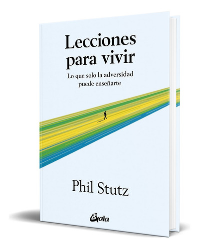 Lecciones Para Vivir, De Phil Stutz. Editorial Gaia Ediciones, Tapa Blanda En Español, 2025