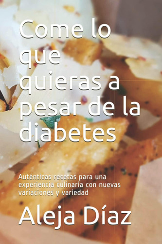 Libro: Come Lo Que Quieras A Pesar De La Diabetes: Auténtica