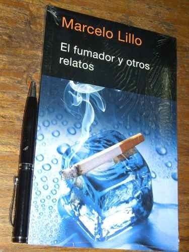 El Fumador Y Otros Relatos - Marcelo Lillo
