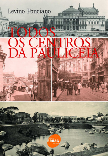 Todos os centros da Paulicéia, de Ponciano, Levino. Editora Serviço Nacional de Aprendizagem Comercial, capa mole em português, 2007