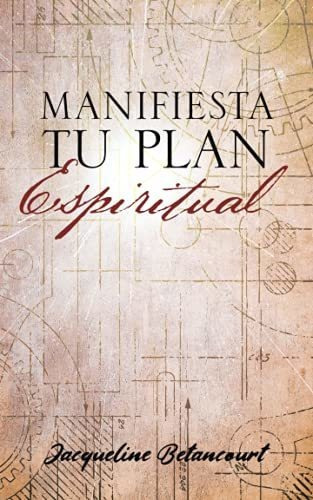 Libro : Manifiesta Tu Plan Espiritual Cambia A Tu Mejor Vi 