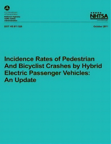 Incidence Rates Of Pedestrian And Bicyclist Crashes By Hybrid Electric Passenger Vehicles, De Dr Jingshu Wu. Editorial Createspace Independent Publishing Platform, Tapa Blanda En Inglés