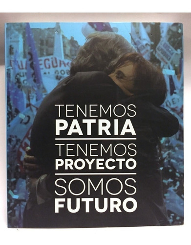 Tenemos Patria Tenemos Proyecto Somos Futuro - Gargola