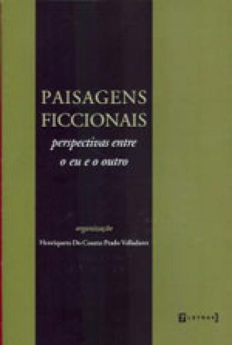 Paisagens Ficcionais - Perspectivas Entre O Eu E O Outro, De Valladares, Henriqueta Do Coutto Prado. Editora 7 Letras, Capa Mole, Edição 1ª Edição - 2007