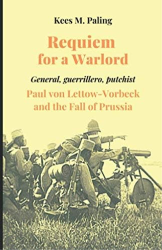 Requiem For A Warlord: General, Guerrillero, Putchist; Paul Von Lettow-vorbeck And The Fall Of Prussia, De Paling, Kees  M.. Editorial Oem, Tapa Blanda En Inglés