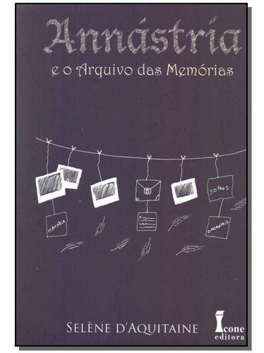 Annastria E O Arquivo Das Memorias - Vol. 03, De D Aquitaine, Selene. Editora Icone Em Português
