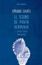 Comprar El Tesoro De Punta Herminia Y Otros Textos Sumergidos, De Lugrís González, Urbano. Editorial Alvarellos Editora En Español