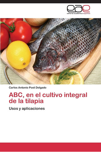 Libro: Abc, En El Cultivo Integral De La Tilapia: Usos Y Apl