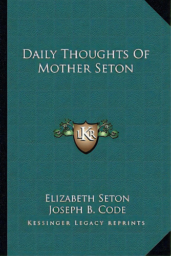 Daily Thoughts Of Mother Seton, De Seton, Elizabeth., Vol. 1. Editorial Kessinger Pub Llc, Tapa Blanda En Inglés
