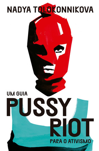 Um guia Pussy Riot para o ativismo, de Tolokonnikova, Nadya. Ubu Editora Ltda ME, capa mole em português, 2019