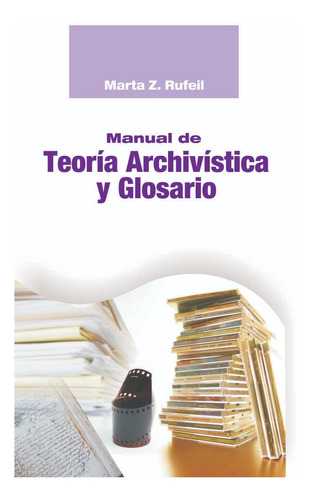 Manual De Teoría Archivística Y Glosario.