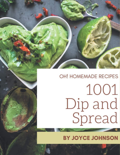Libro: Oh! 1001 Homemade Dip And Spread Recipes: An One-of-a
