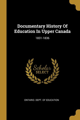 Libro Documentary History Of Education In Upper Canada: 1...