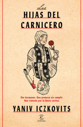 Las hijas del carnicero: Dos hermanas. Una promesa sin cumplir. Una travesía por la Rusia zarista., de Yaniv Iczkovits., vol. 1.0. Editorial Espasa, tapa blanda, edición 1.0 en español, 2023