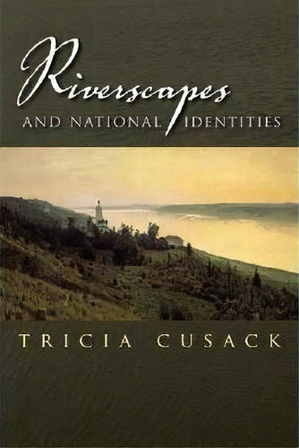 Riverscapes And National Identities, De Dr Tricia Cusack. Editorial Syracuse University Press, Tapa Dura En Inglés